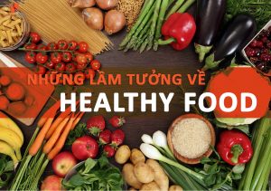 Read more about the article ĂN HEALTHY – HOT TREND VỚI NHIỀU LẦM TƯỞNG