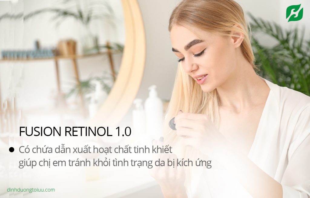 Fusion Retinol 1.0 có chứa dẫn xuất hoạt chất tinh khiết, giúp chị em tránh khỏi tình trạng da bị kích ứng