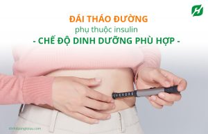 Đái tháo đường phụ thuộc insulin – Chế độ dinh dưỡng phù hợp