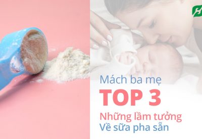 Top 3 những lầm tưởng về sữa pha sẵn – ba mẹ có biết chưa?