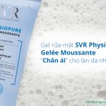 Gel rửa mặt SVR Physiopure Gelée Moussante – làm sạch sâu và loại bỏ tạp chất cho da nhạy cảm