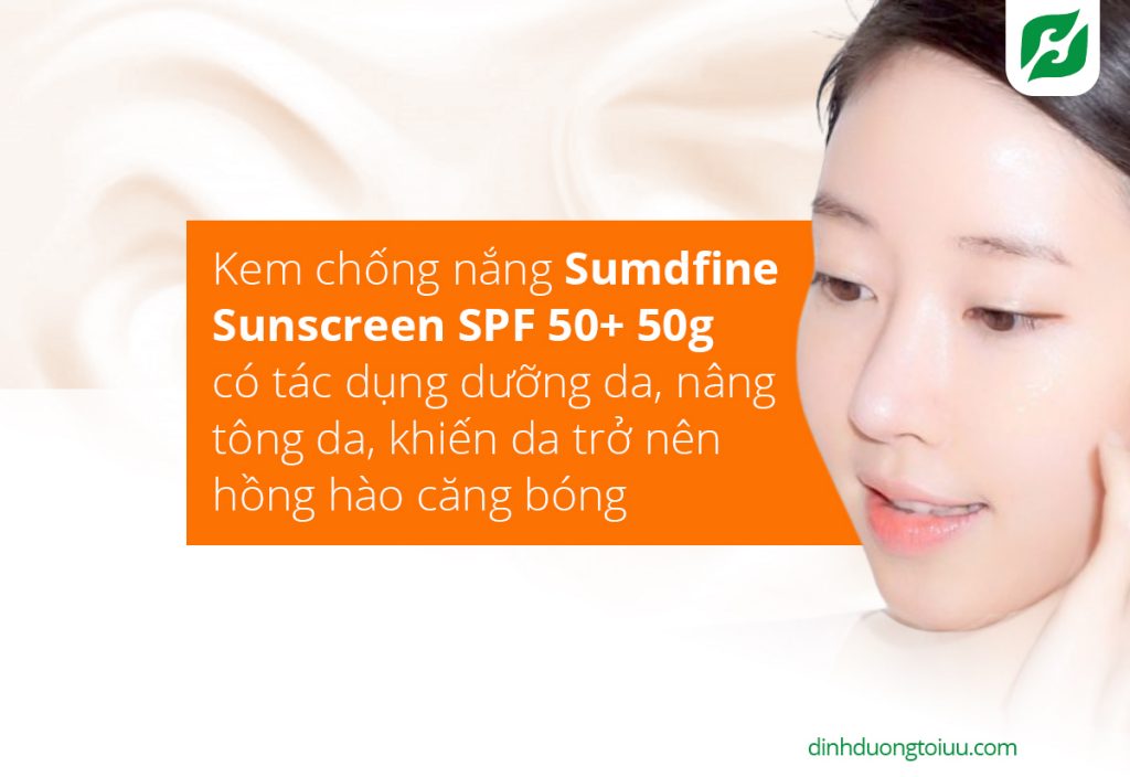 kem chống nắng Sumdfine Sunscreen SPF 50+ 50g có tác dụng dưỡng da, nâng tông da, khiến da trở nên hồng hào căng bóng