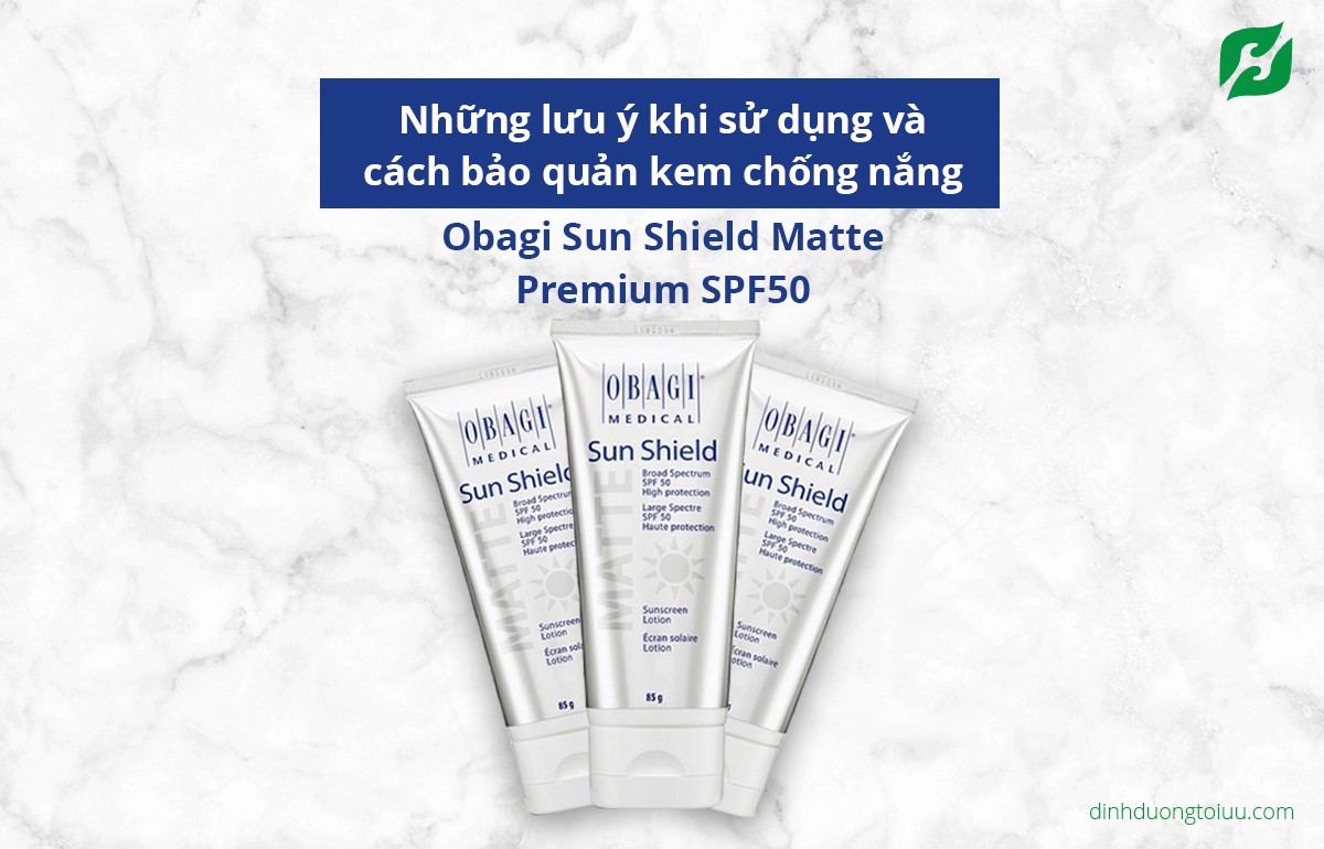 Những lưu ý khi sử dụng và cách bảo quản kem chống nắng Obagi Sun Shield Matte Premium SPF 50+