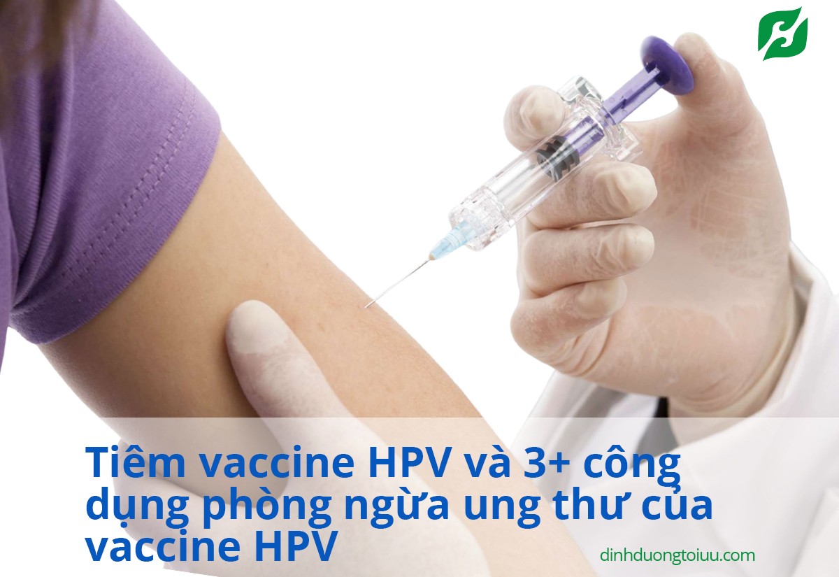 Tiêm vaccine HPV và 3+ công dụng phòng ngừa ung thư của vaccine HPV
