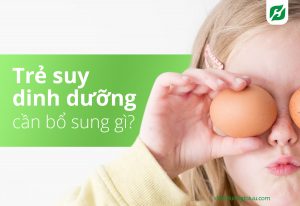 Read more about the article TRẺ SUY DINH DƯỠNG CẦN BỔ SUNG GÌ?