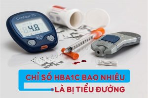 Chỉ số HbA1c bao nhiêu là bị tiểu đường