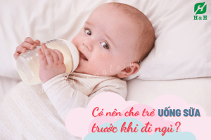 Read more about the article Có nên cho trẻ uống sữa trước khi đi ngủ không?