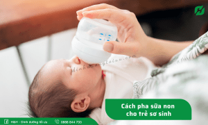 Cách pha sữa non cho trẻ sơ sinh đúng chuẩn dành cho các mẹ