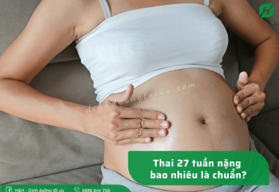Thai 27 tuần nặng bao nhiêu là chuẩn?