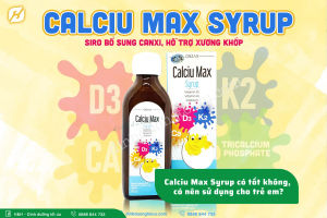Calciu Max Syrup có tốt không, có nên sử dụng cho trẻ em?