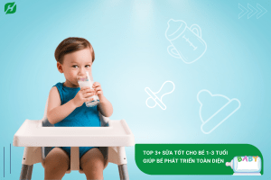 Top 3+ Sữa Tốt Cho Bé 1-3 Tuổi giúp bé phát triển toàn diện