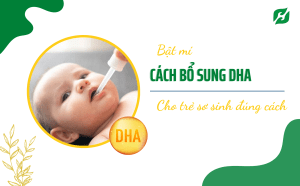 “Bật mí” cách bổ sung DHA cho trẻ sơ sinh đúng cách