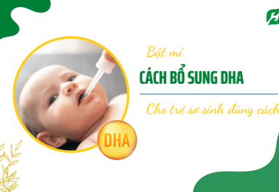 DHA là gì? “Bật mí” cách bổ sung DHA cho trẻ sơ sinh đúng cách