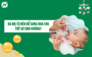 Read more about the article Ba mẹ có nên bổ sung DHA cho trẻ sơ sinh không? – Lời khuyên từ Chuyên gia Dinh dưỡng