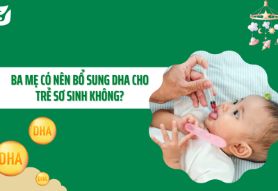 Ba mẹ có nên bổ sung DHA cho trẻ sơ sinh không? – Lời khuyên từ Chuyên gia Dinh dưỡng