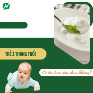 Trẻ 3 tháng tuổi có ăn được sữa chua không?
